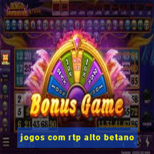 jogos com rtp alto betano